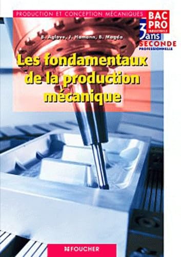 Les fondamentaux de la production mécanique, 2e professionnelle Production et conception mécaniques: Bac Pro industriels 3 ans book