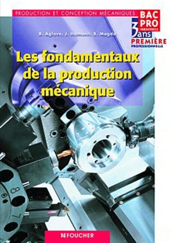 Les fondamentaux de la production mécanique 1e Bac pro 3 ans: Production et conception mécaniques book