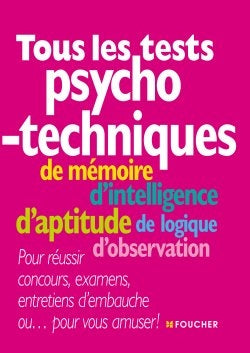 Tous les tests psychotechniques : de mémoire, d'intelligence, d'aptitude, de logique, d'observation : pour réussir concours, examens, entretiens d'embauche ou... pour vous amuser ! Books