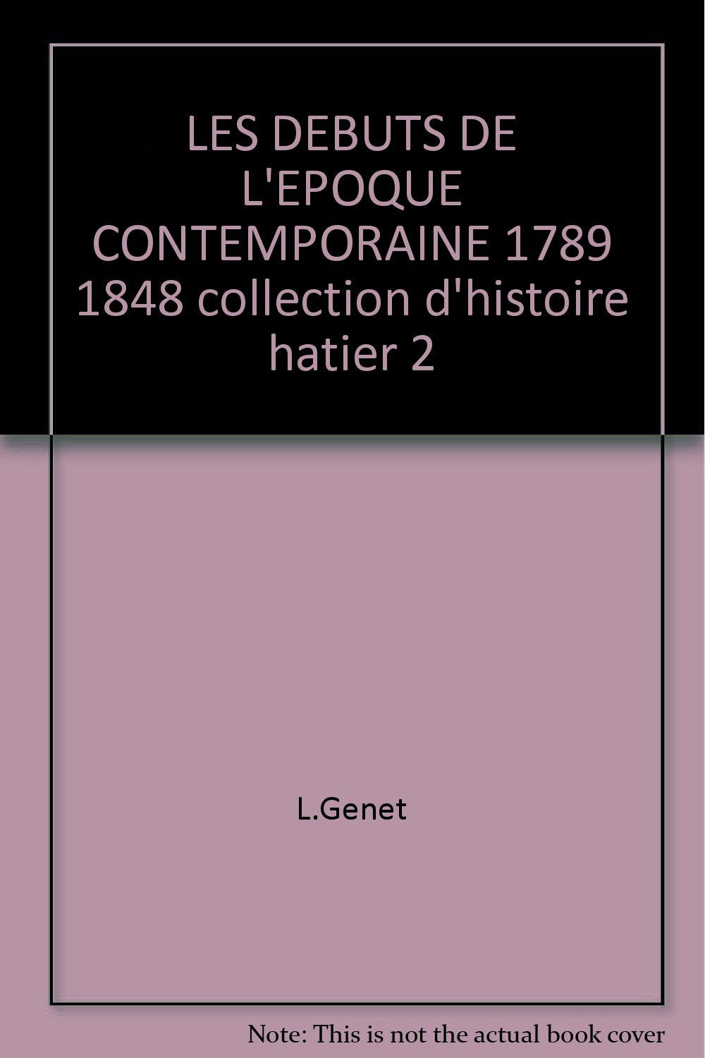 LES DEBUTS DE L'EPOQUE CONTEMPORAINE 1789 1848 collection d'histoire hatier 2 Books