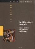 La littérature occupée : les années de guerre 1939-1945 Books