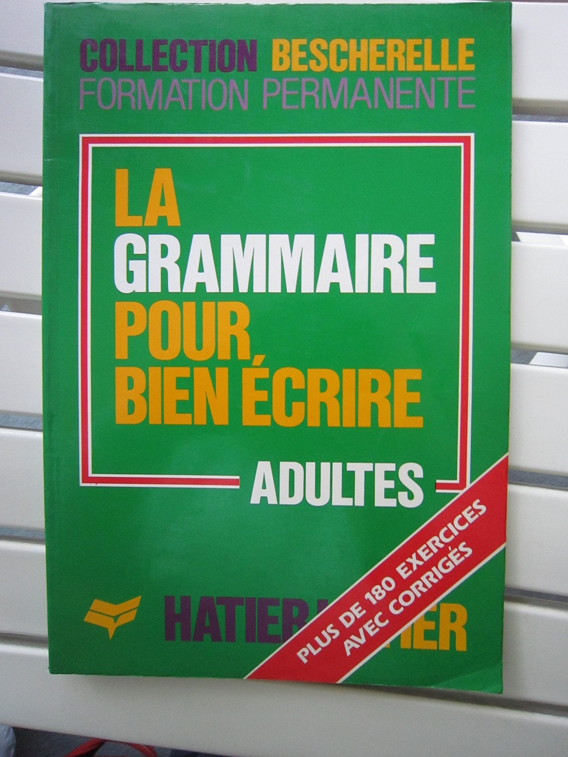 La Grammaire pour bien écrire: Adultes, plus de 180 exercices avec corrigé Books