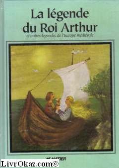 La Légende du roi Arthur : et autres légendes de l'Europe médiévale Books