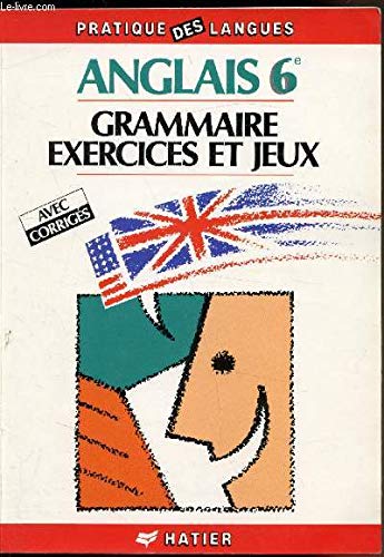Anglais 6e: Grammaire, exercices et jeux [avec corrigés Books