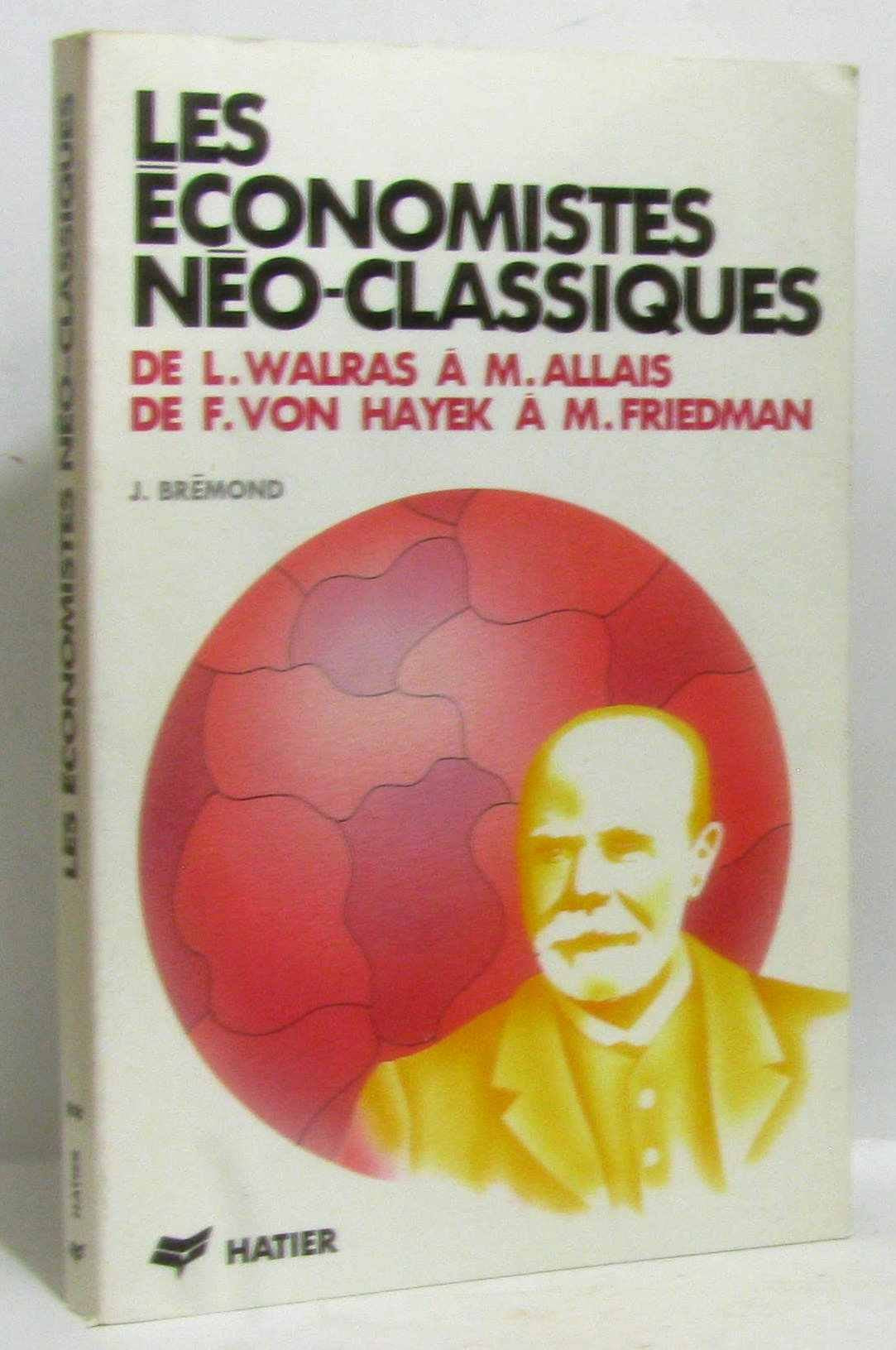 Les Economistes néo-classiques : de L. Walras à M. Allais, de F. von Hayek à M. Friedman Books