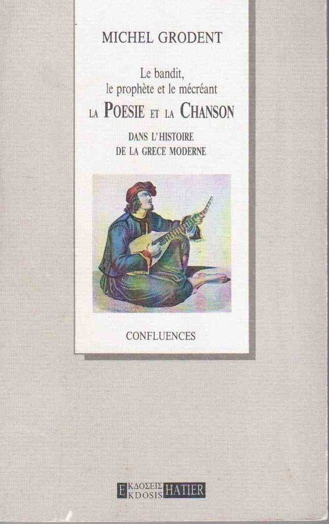 Le Bandit, Le Prophete Et Le Mecreant. La Poesie Et La Chanson Dans L'Histoire De La Grece Moderne Books
