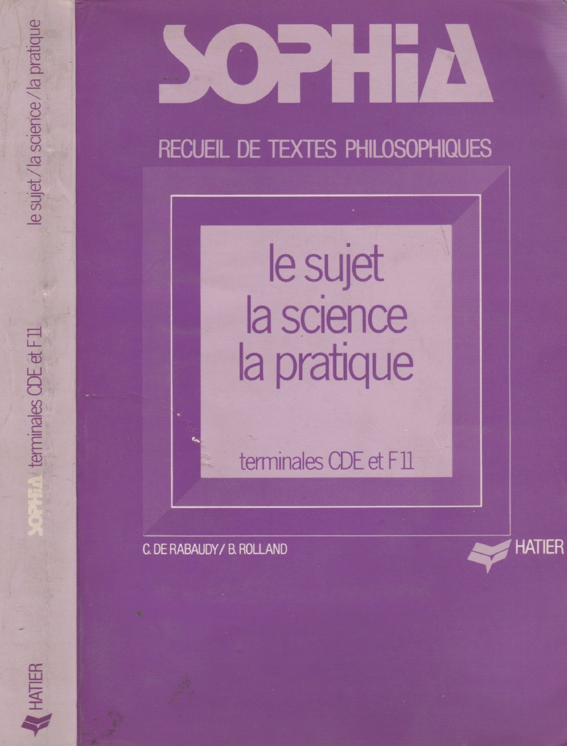 Sophia - Recueil de textes philosophiques pour les classes terminales C, D, E et F 11, le sujet, la science, la pratique book
