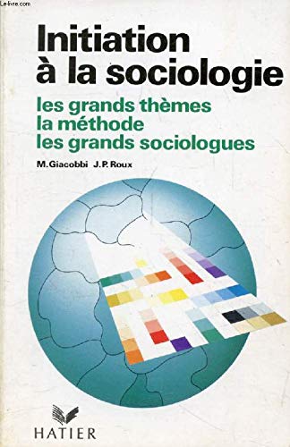 Initiation à la sociologie : les grands thèmes, la méthode, les grands sociologues Books
