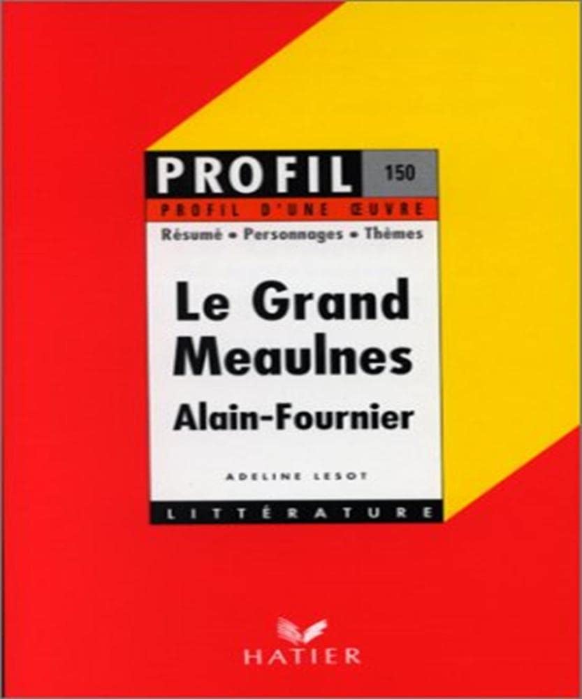 Profil d'Une Oeuvre: Alain-Fournier: Le Grand Meaulnes: Résumé, personnages, thèmes Classics