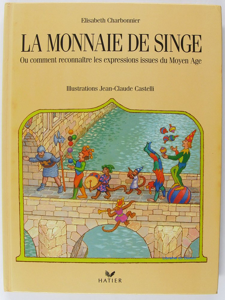 La monnaie de singe ou Comment reconnaître les expressions issues du Moyen âge Books