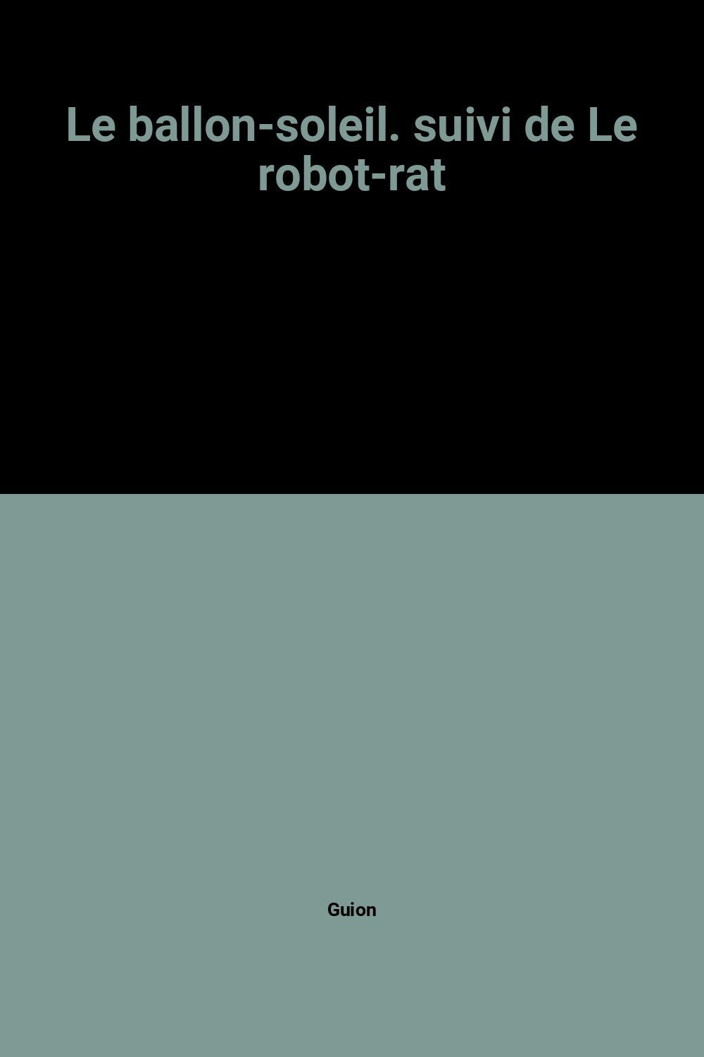 Le ballon-soleil. suivi de Le robot-rat book