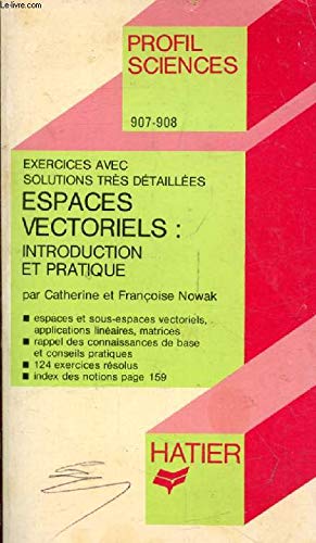Espaces vectoriels: Introduction et pratique, exercices avec solutions très détaillées... book