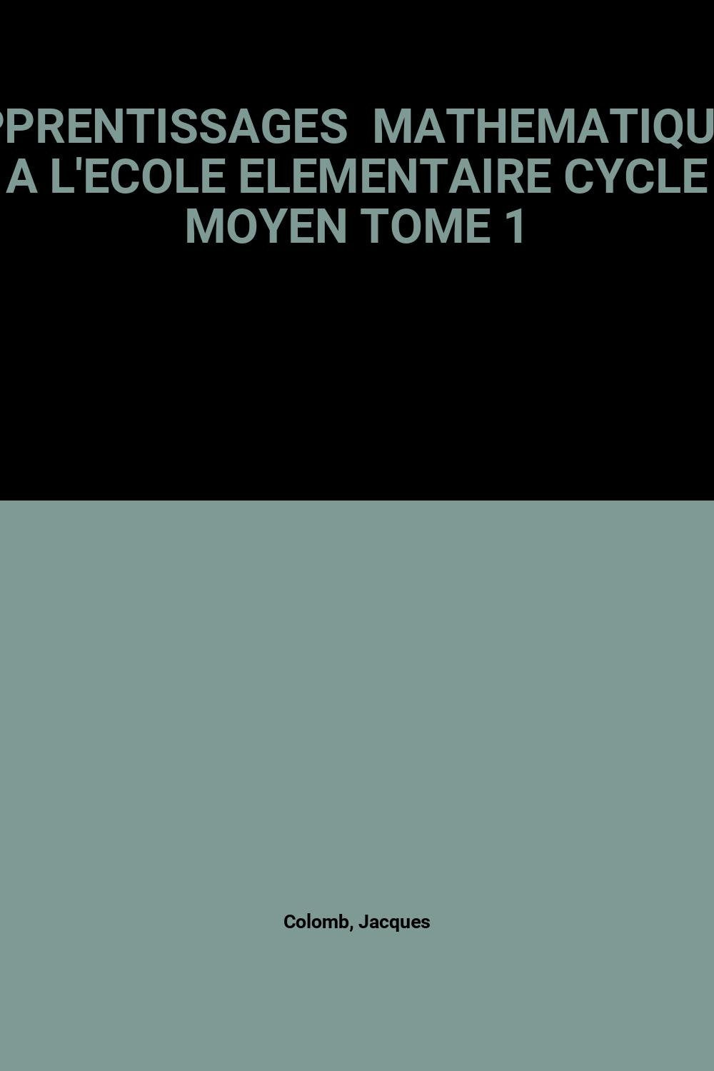 Apprentissages Mathematiques A L'Ecole Elementaire Cycle Moyen Tome 1 book