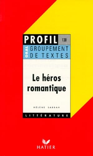 Le Héros romantique, groupement de textes, oral de français book