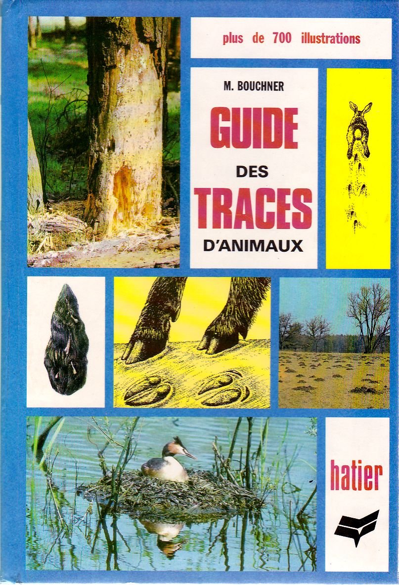 Guide des traces d'animaux : traces et pistes des animaux de nos régions, empreintes, reliefs de repas, nids, terriers, excréments, pelote de réjection Books