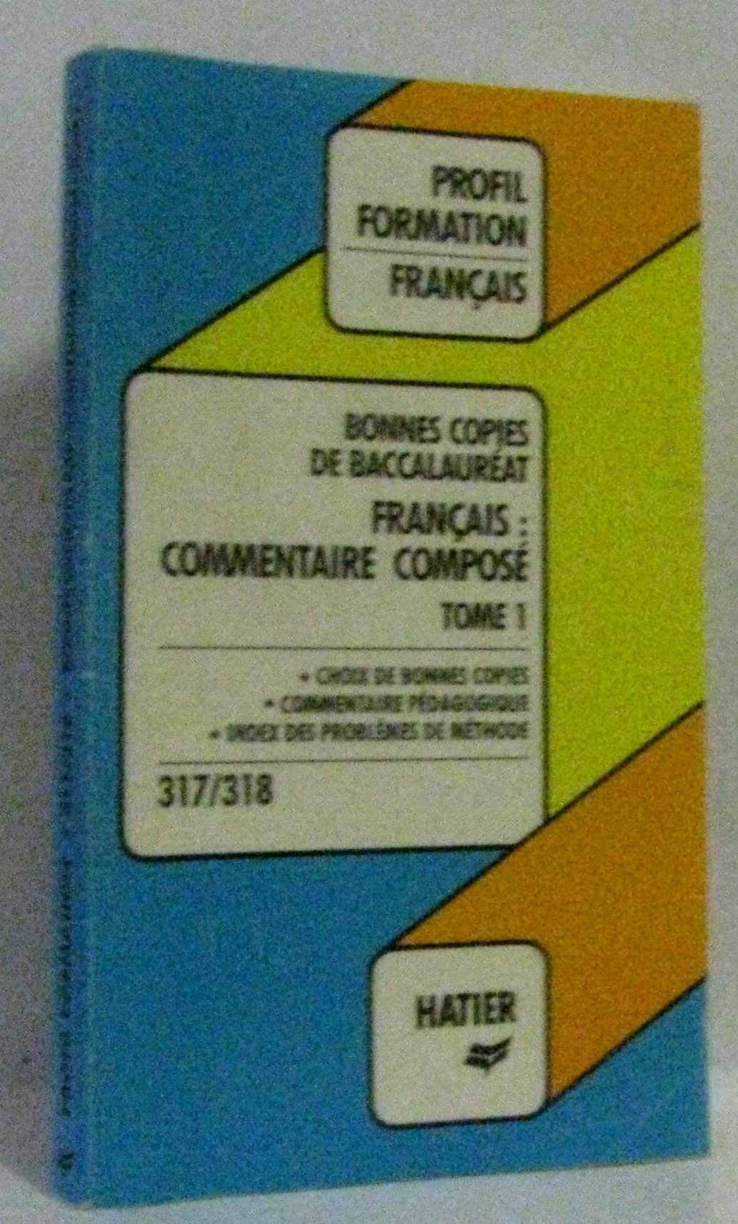 Bonnes copies de bac. Francais : commentaire composé tome 1. " choix de bonnes copies, commentaire pédagogique, index des problèmes de méthode " book