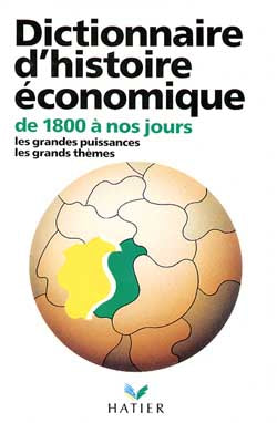 Dictionnaire d'histoire économique : de 1800 à nos jours, les grandes théories, les grandes puissances Books