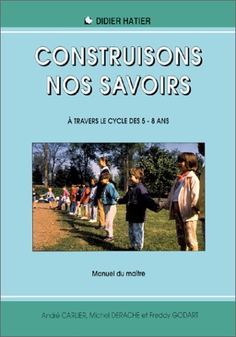 Construisons Nos Savoirs A Travers Le Cycle Des 5-8 Ans. Manuel Du Maitre book