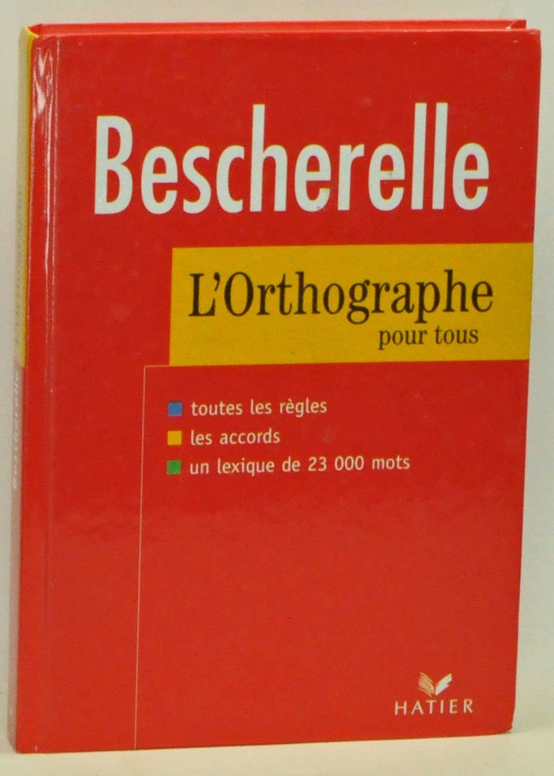 Bescherelle: Bescherelle o - L'Art De L'Orthographe: L'orthographe d'usage, l'orthographe grammatical Learning & Reference