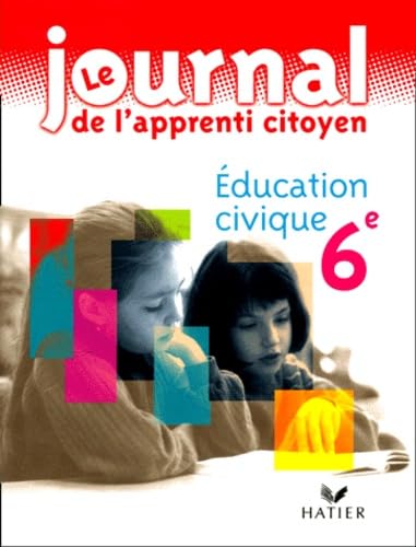 Le Journal de l'apprenti citoyen : Education civique 6éme book