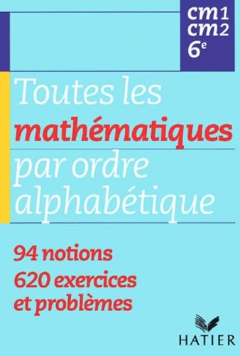Toutes les mathématiques par ordre alphabétique CM1/CM2/6ème Books
