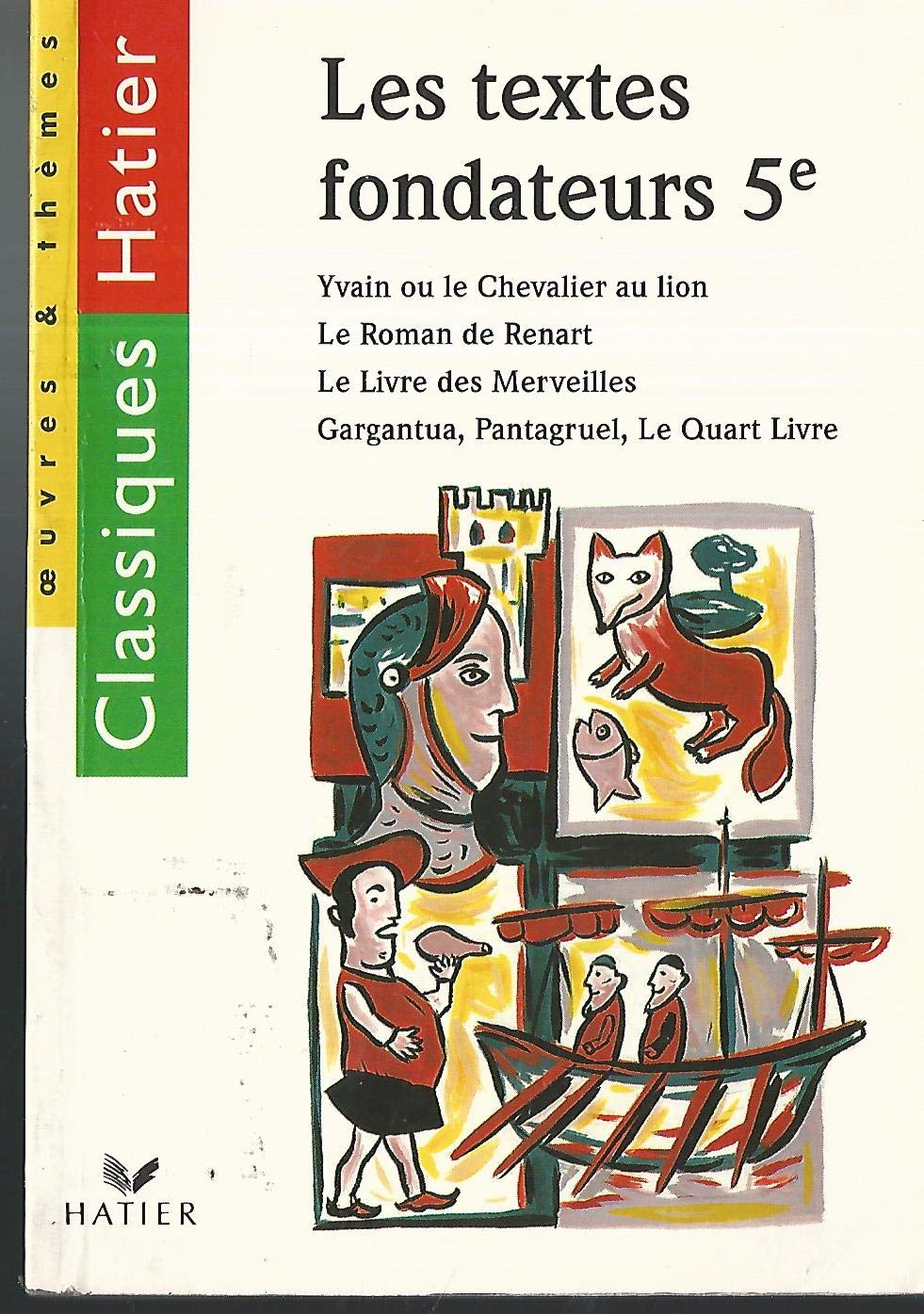 Les textes fondateurs 5ème : Yvain ou le Chevalier au lion.: Le Roman de Renart. Le Livre des Merveilles. Gargantua. Pantagruel. Le Quart Livre Books