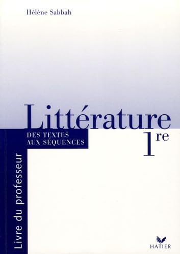 Littérature 1e Des textes aux séquences: Livre du professeur book