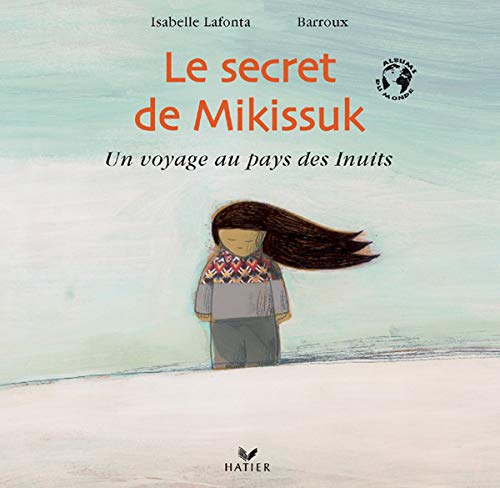 Le secret de Mikissuk: Un voyage au pays des Inuits Books