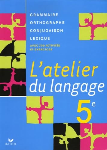 L'atelier du langage 5e: Grammaire, Orthographe, Lexique, Conjugaison Books