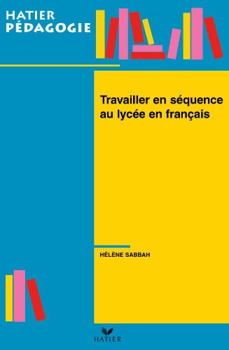 Hatier Pédagogie - Travailler en séquence au lycée en français book