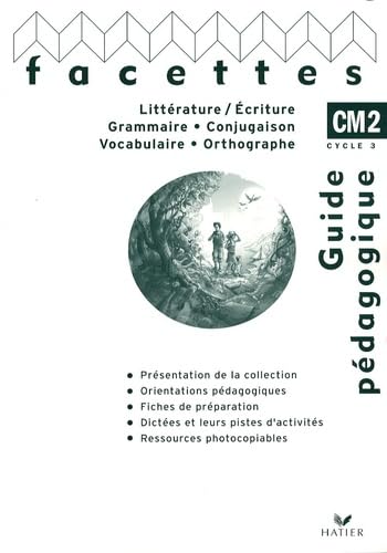 Littérature/Ecriture, Grammaire/Conjugaison, Vocabulaire/Orthographe Facettes CM2: Guide pédagogique Books