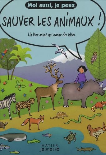 Moi aussi, je peux sauver les animaux !: Un livre animé qui donne des idées Books