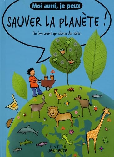 Moi aussi, je peux sauver la planète !: Un livre animé qui donne des idées Books
