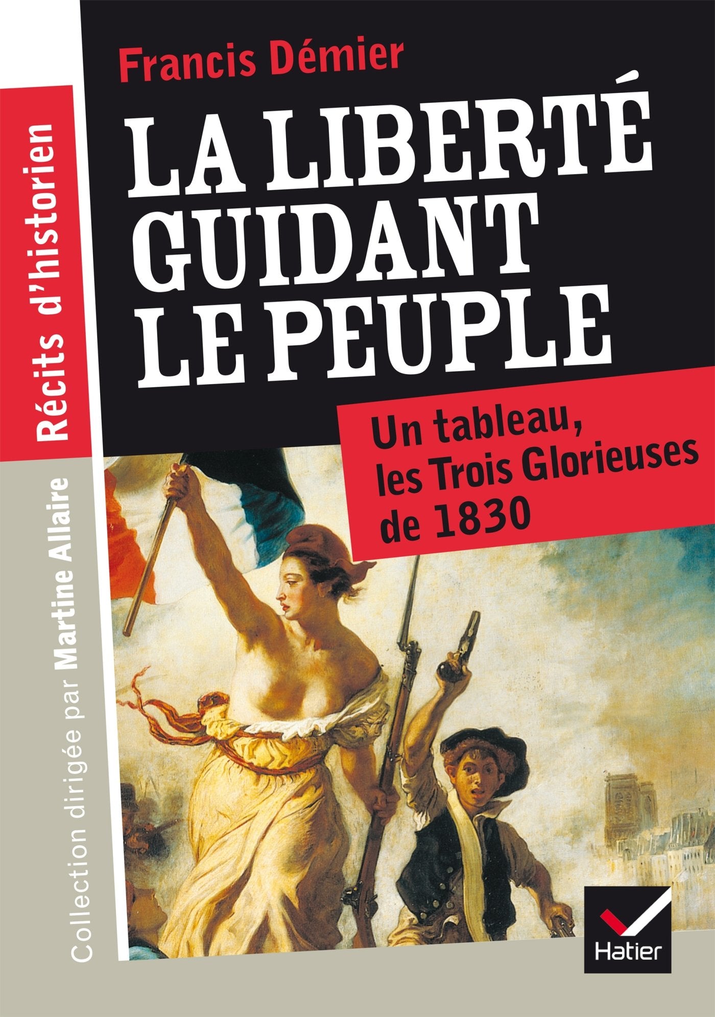 La liberte guidant le peuple. Un tableau, les Trois Glorieuses de 1830 Learning & Reference