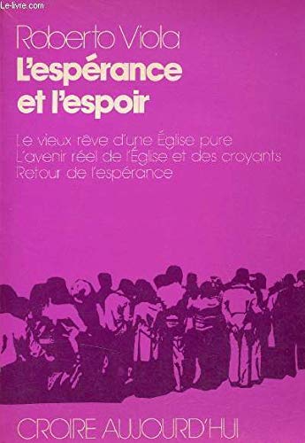 L'Espérance et l'espoir: Le vieux rêve d'une Église pure, l'avenir réel de l'Église et des croyants, retour de l'espérance Books