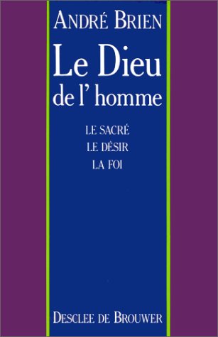 Le Dieu de l'homme: Le sacré, le désir, la foi Books