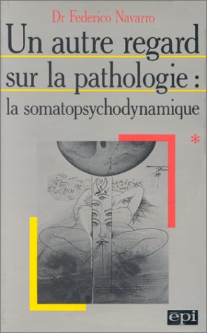 Un autre regard sur la pathologie : la somatopsychodynamique : systématique reichienne de la pathologie et de la clinique médicale. Vol. 1 Books