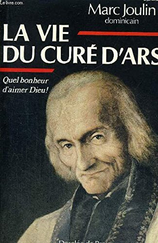 La Vie du curé d'Ars : quel bonheur d'aimer Dieu ! Books