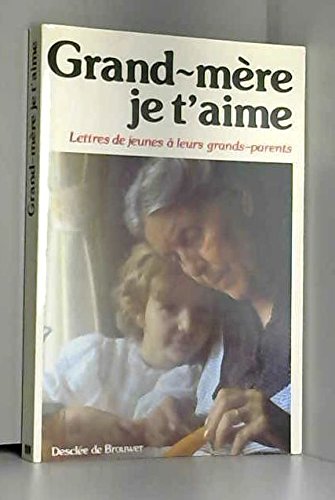 Grand-mère, je t'aime: Lettres de jeunes à leurs grands-parent book