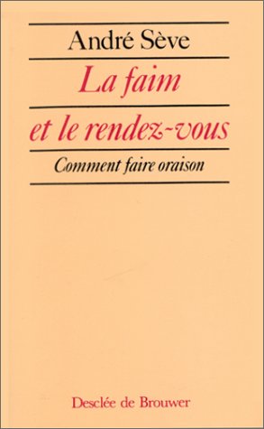 La Faim et le rendez-vous: Comment faire oraison Books