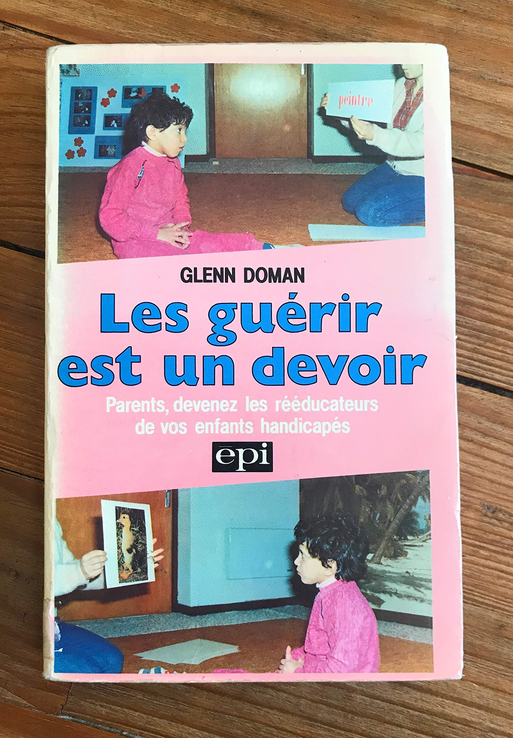 Les guérir est un devoir : parents devenez les rééducateurs de vos enfants handicapés Books