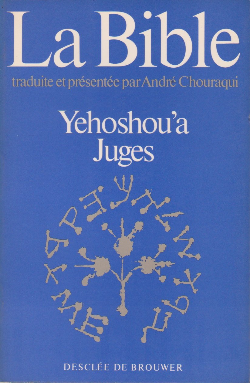 La Bible traduite et présentée par André Chouraqui. Vol. 6. Yehoshou'a : Josué, Juges book