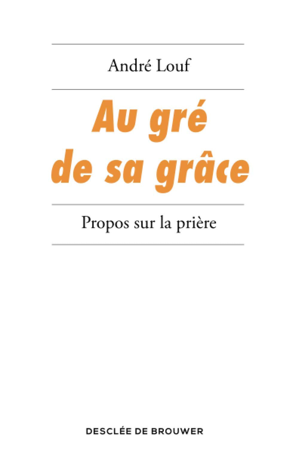 Au gré de sa grâce : propos sur la prière Religion & Esotericism