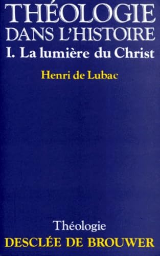 Theologie Dans L'Histoire. Tome 1, La Lumiere Du Christ Books