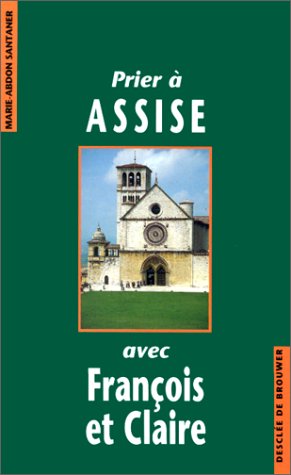 Prier à Assise avec François et Claire Religion & Esotericism