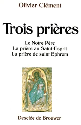 Trois prières : Le Notre-Père, La prière au Saint-Esprit, La prière de Saint Ephrem book
