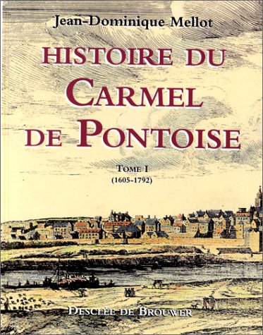 Histoire du Carmel de Pontoise. Vol. 1. 1605-1792 Books