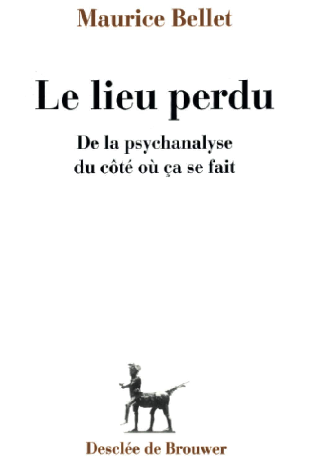 Le lieu perdu: De la psychanalyse du côté où ça se fait Philosophy