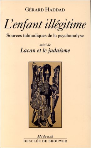 L'enfant illégitime. suivi de Lacan et le judaïsme: Sources talmudiques de la psychanalyse Books