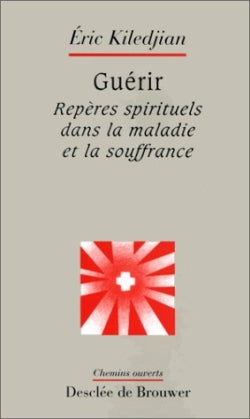 Guérir : repères spirituels dans la maladie et la souffrance Religion & Esotericism